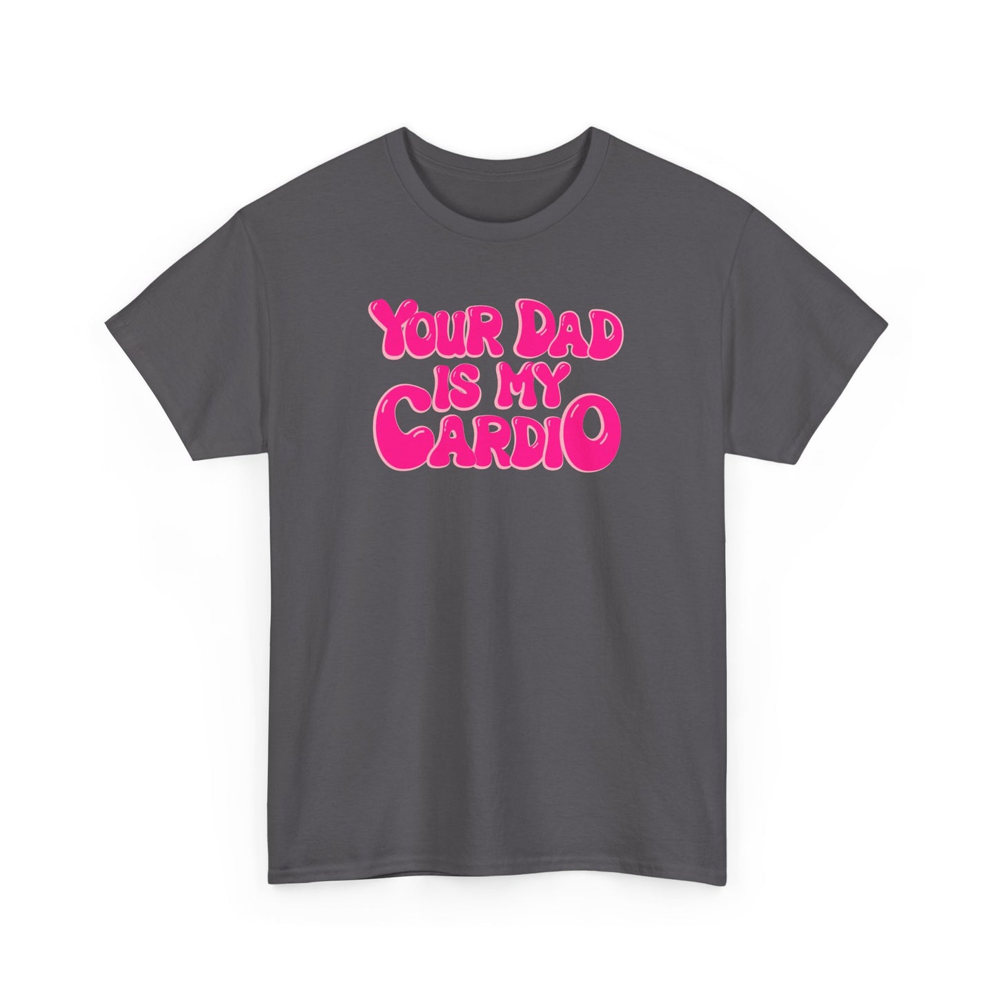 Funny Unisex Heavy Cotton Tee - "Your Dad Is My Cardio"