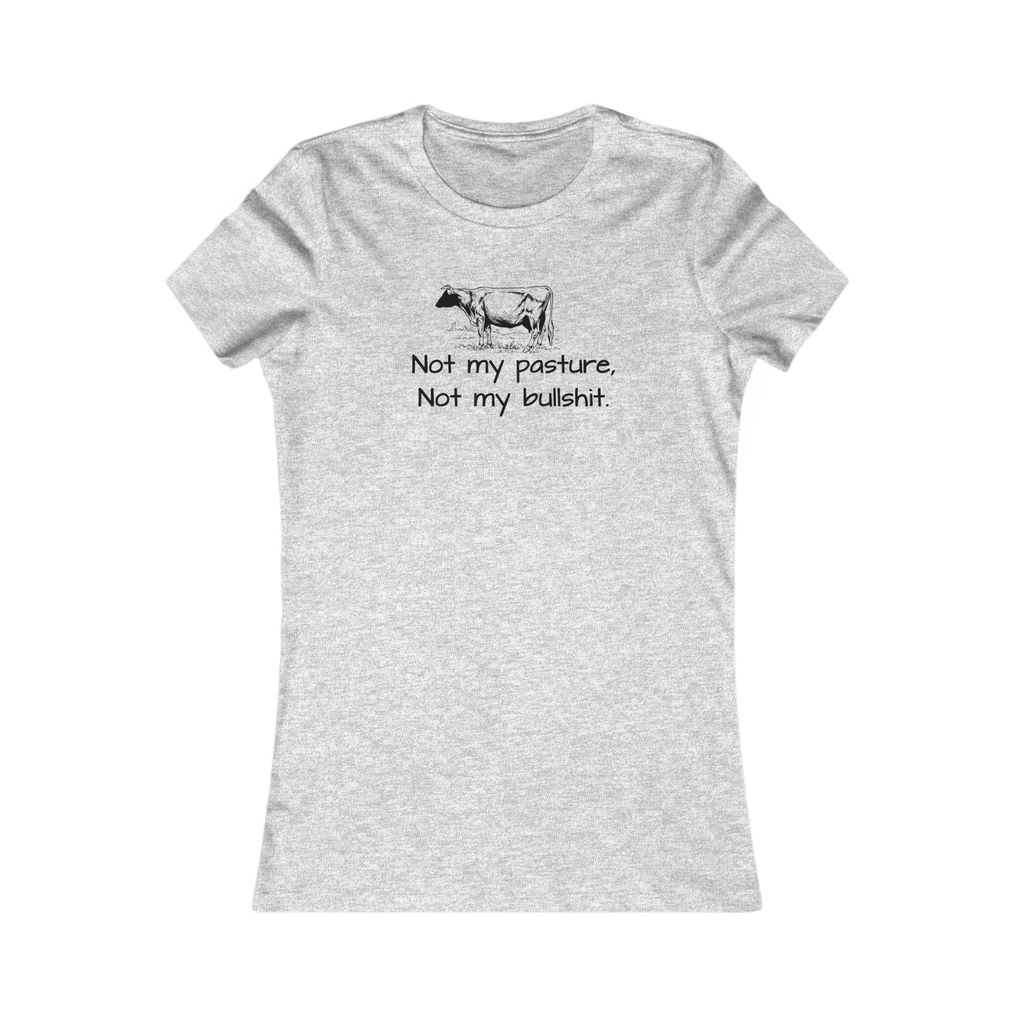 Not my pasture Women's Favorite Tee