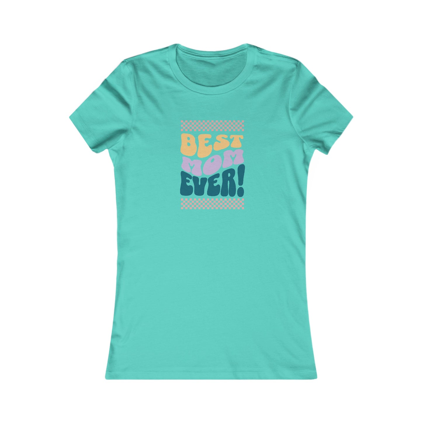 Best Mom Ever Women's Favorite Tee