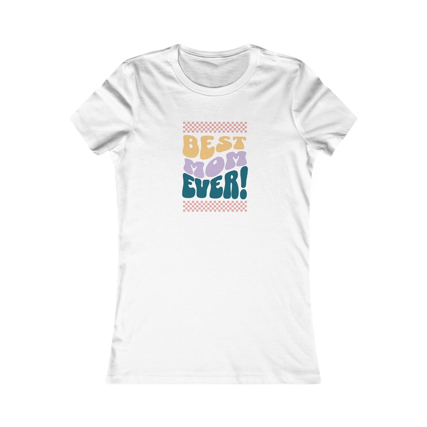 Best Mom Ever Women's Favorite Tee