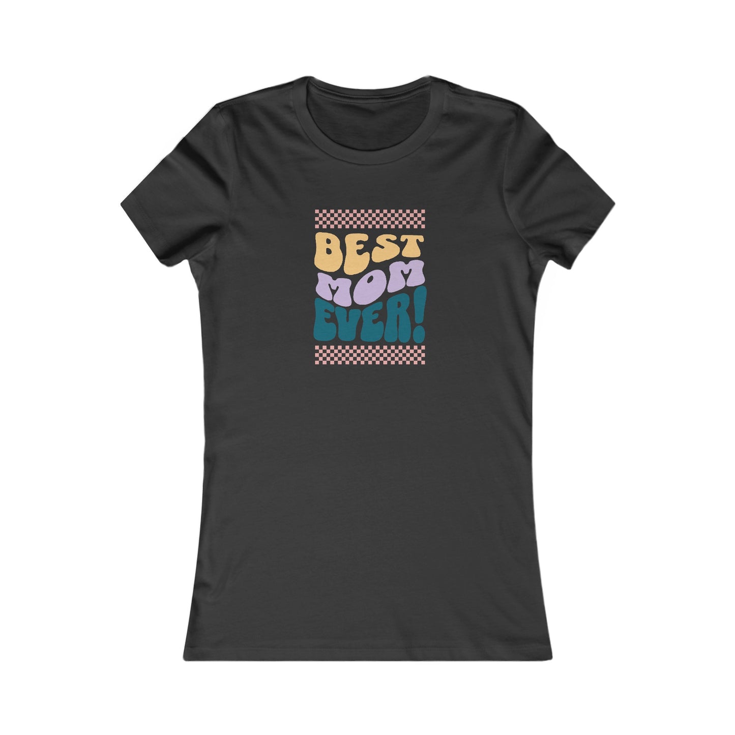 Best Mom Ever Women's Favorite Tee