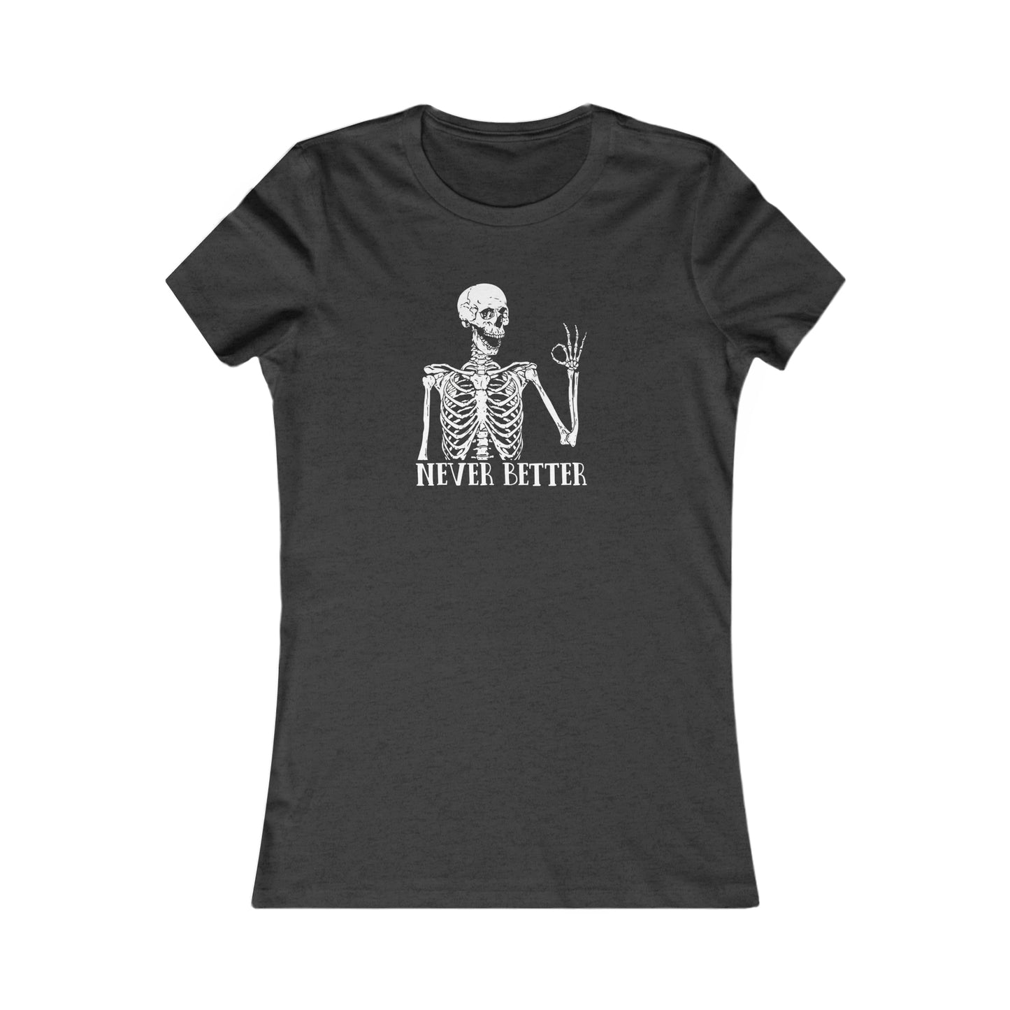 Never better Skelly Women's Favorite Tee