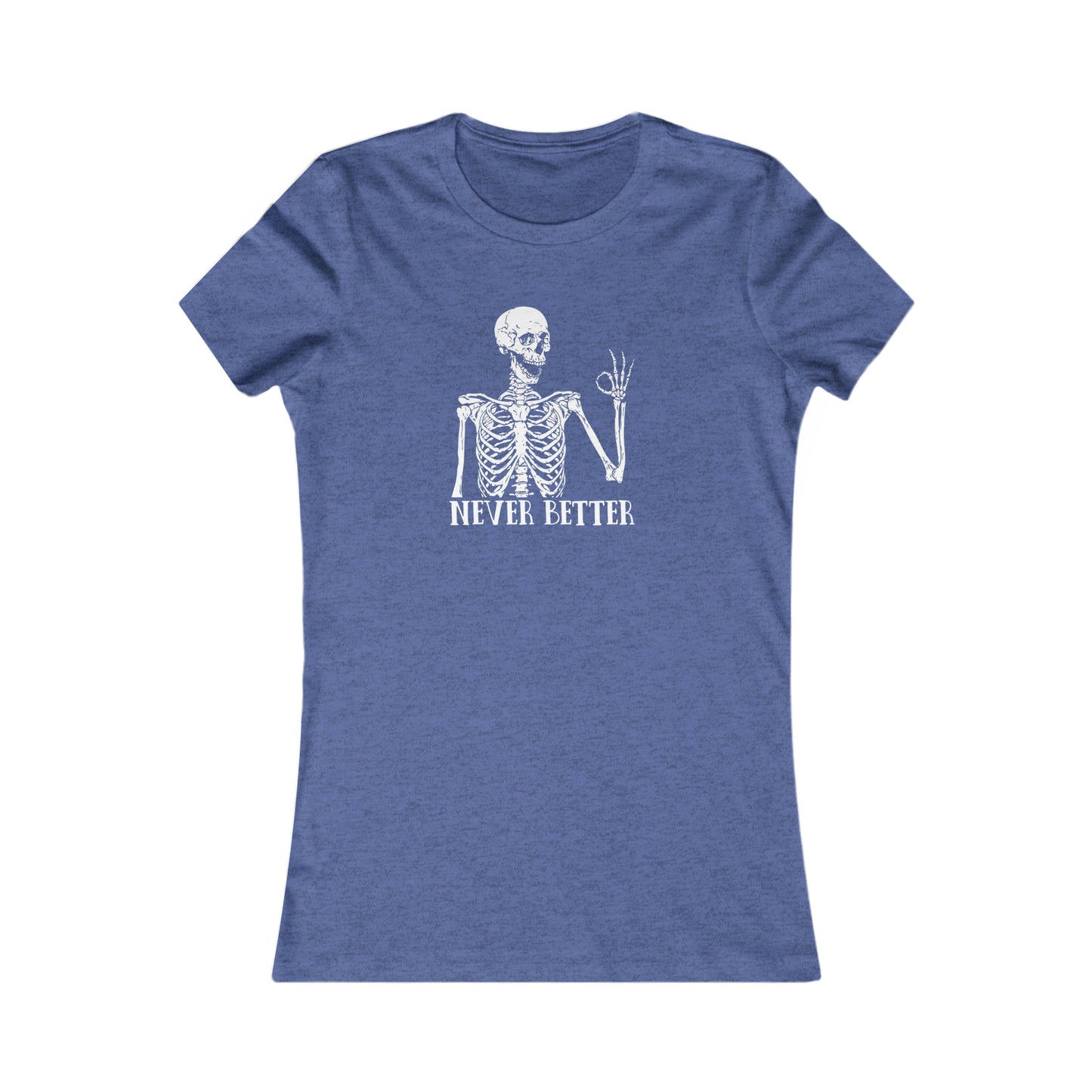 Never better Skelly Women's Favorite Tee