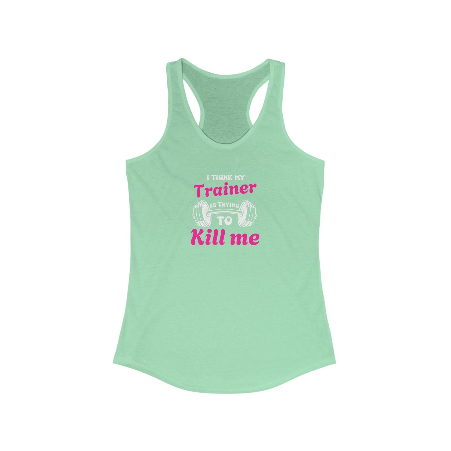 Funny Workout Tank Top - 'I Think My Trainer Is Trying To Kill Me'