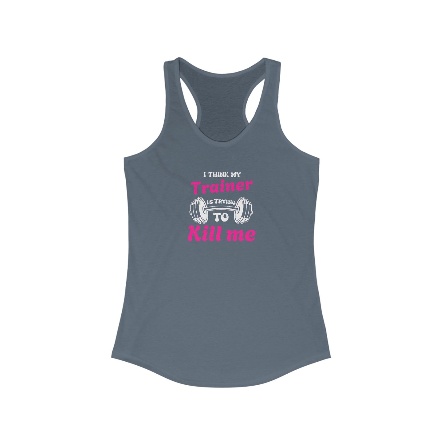Funny Workout Tank Top - 'I Think My Trainer Is Trying To Kill Me'