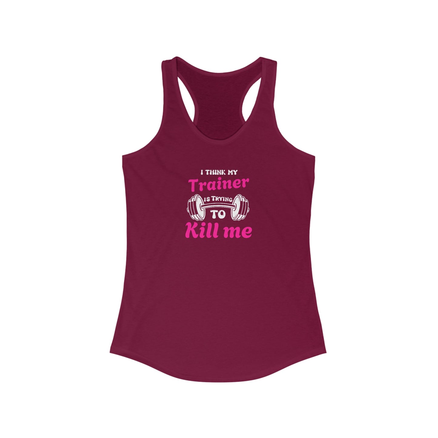 Funny Workout Tank Top - 'I Think My Trainer Is Trying To Kill Me'
