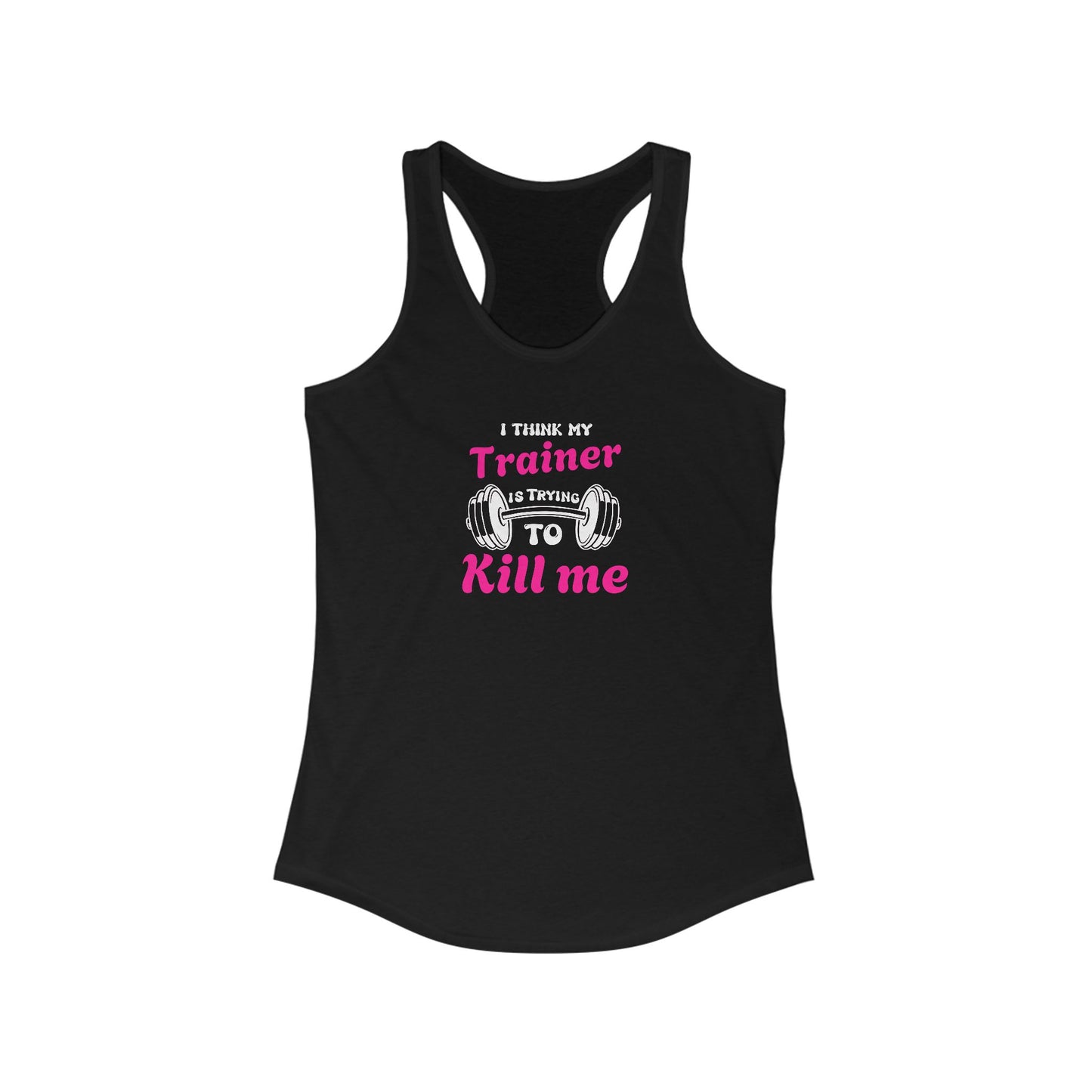 Funny Workout Tank Top - 'I Think My Trainer Is Trying To Kill Me'