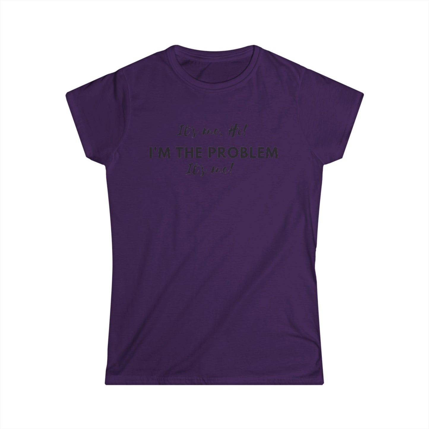 I'm the problem Women's Softstyle Tee