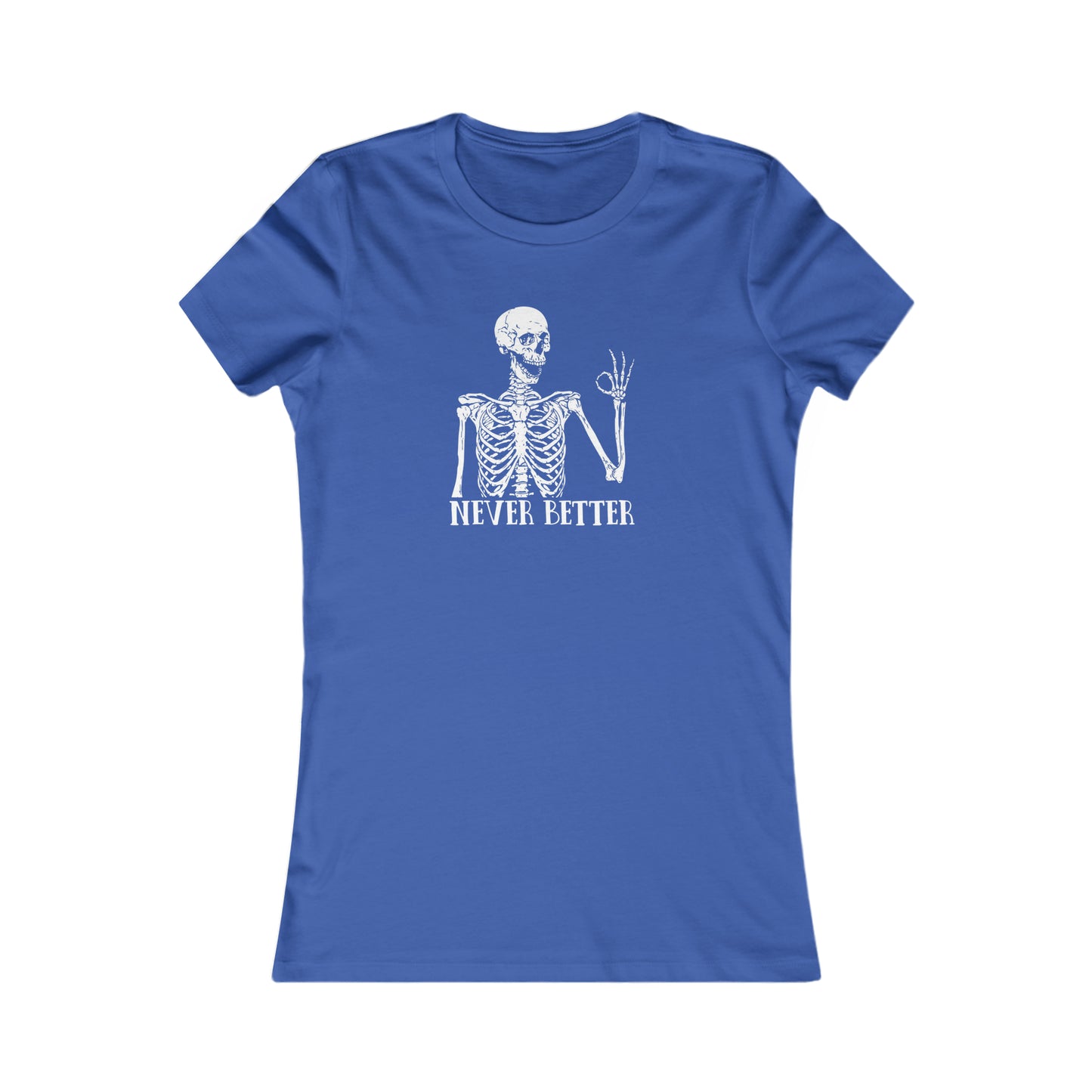 Never better Skelly Women's Favorite Tee