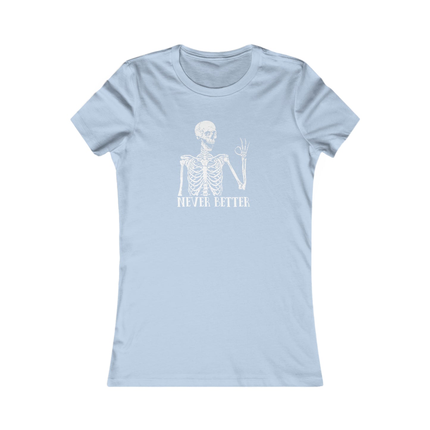 Never better Skelly Women's Favorite Tee