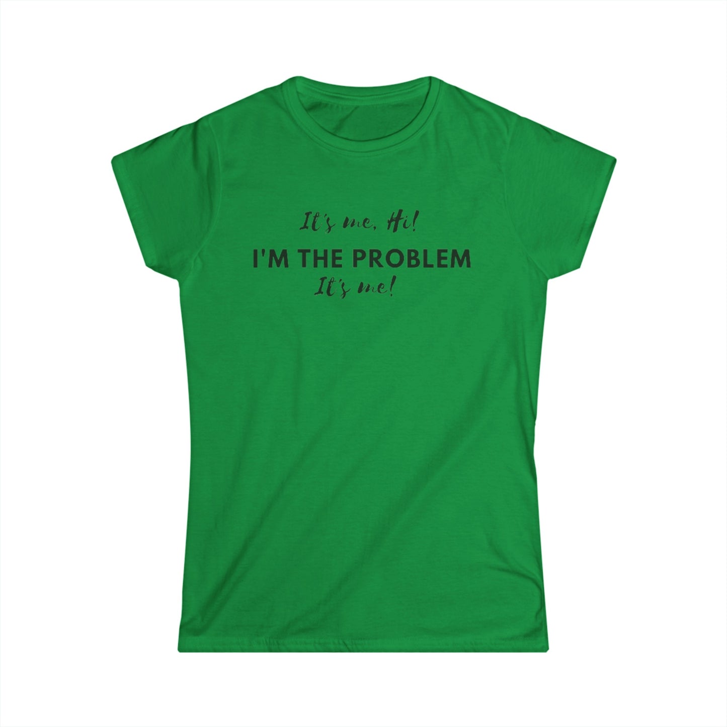 I'm the problem Women's Softstyle Tee