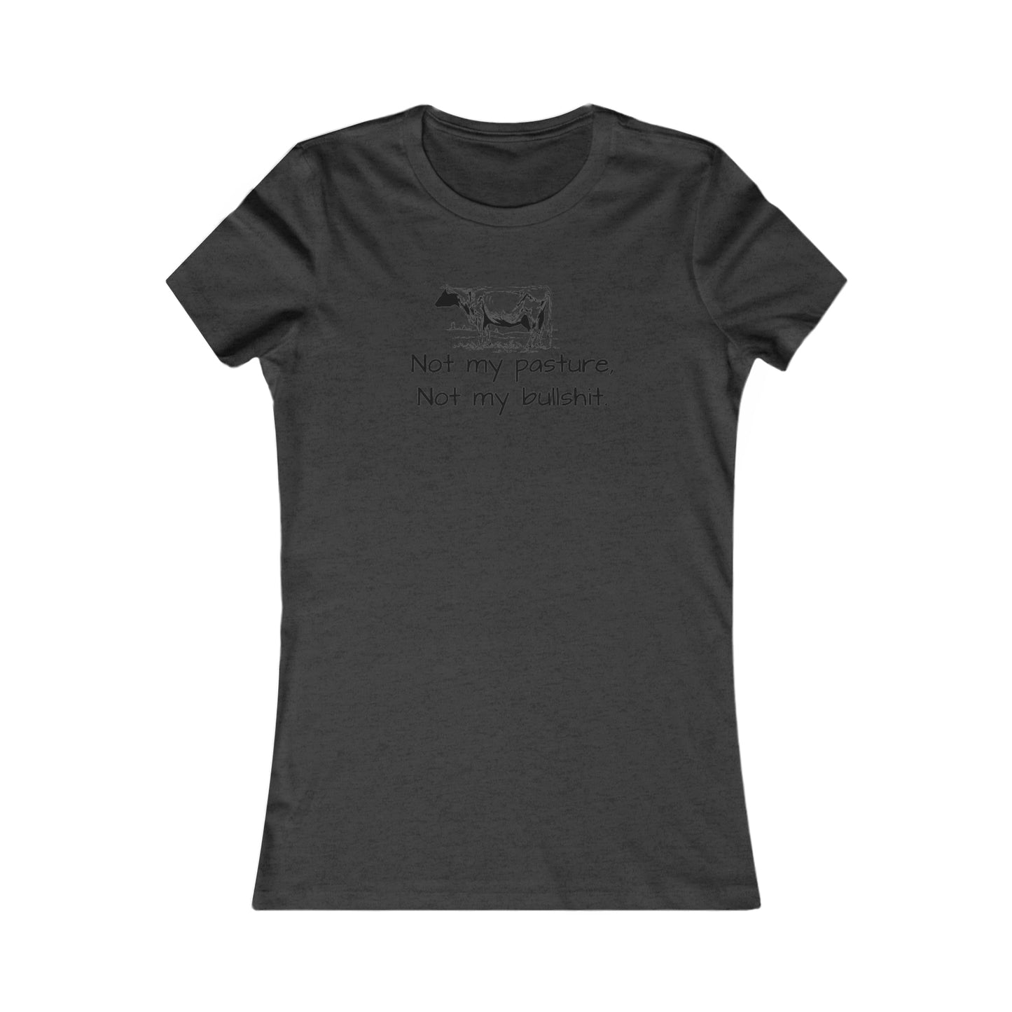Not my pasture Women's Favorite Tee