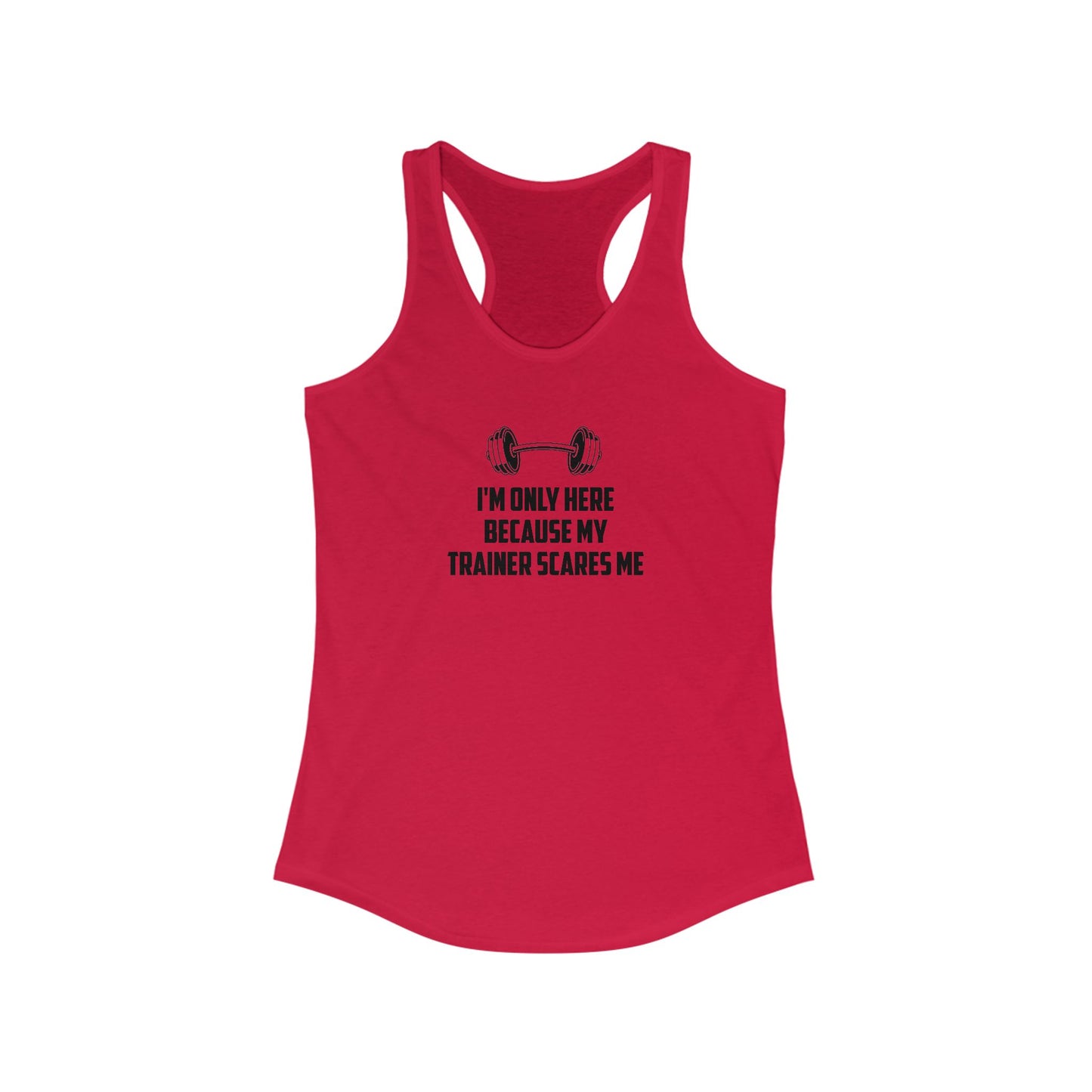 Funny Women's Workout Tank Top - 'I'm Only Here Because My Trainer Scares Me'