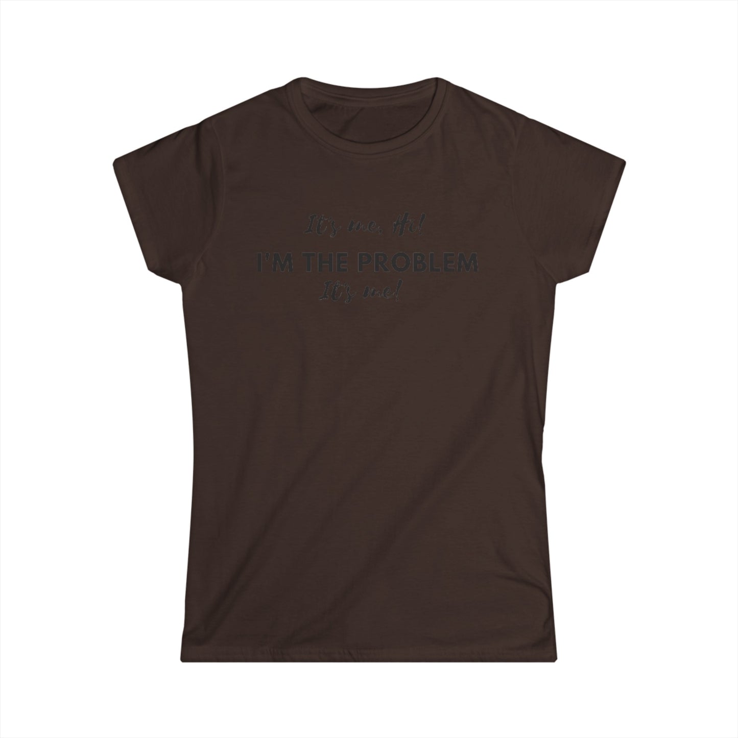 I'm the problem Women's Softstyle Tee