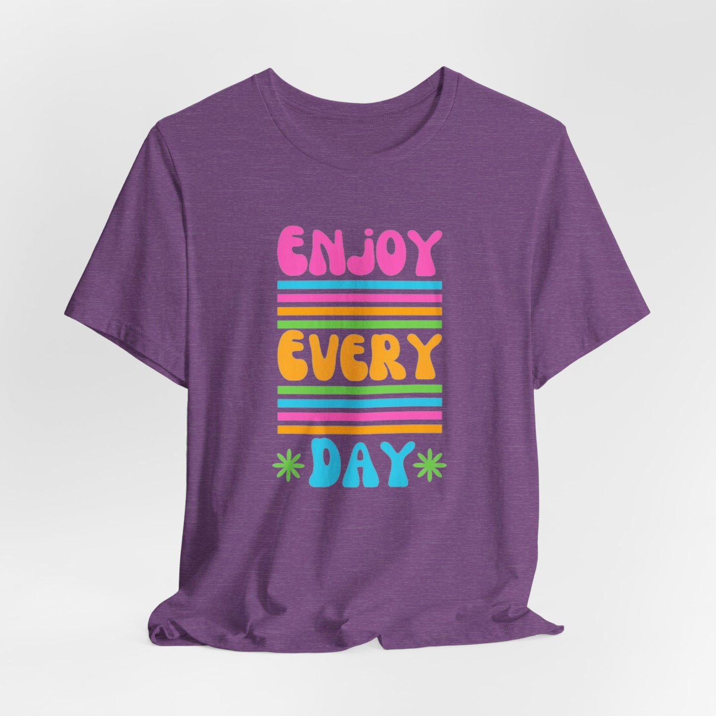 Enjoy Every Day Unisex Jersey Short Sleeve Tee