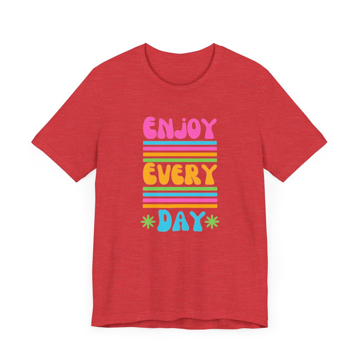 Enjoy Every Day Unisex Jersey Short Sleeve Tee