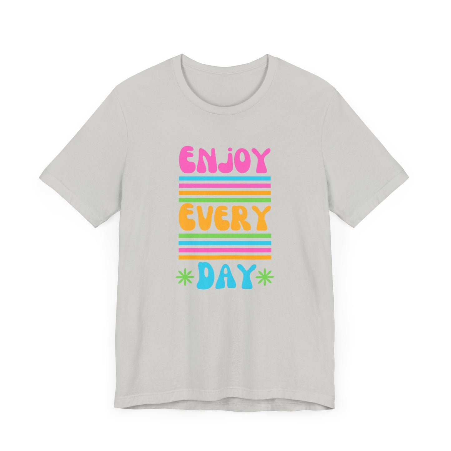 Enjoy Every Day Unisex Jersey Short Sleeve Tee