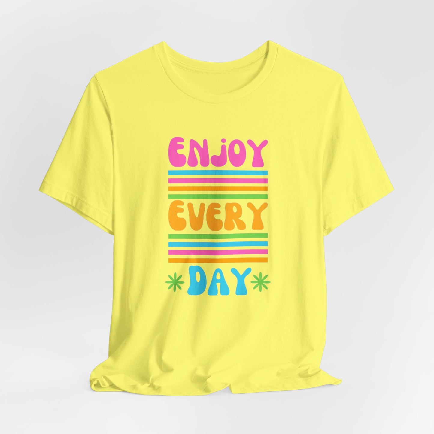 Enjoy Every Day Unisex Jersey Short Sleeve Tee