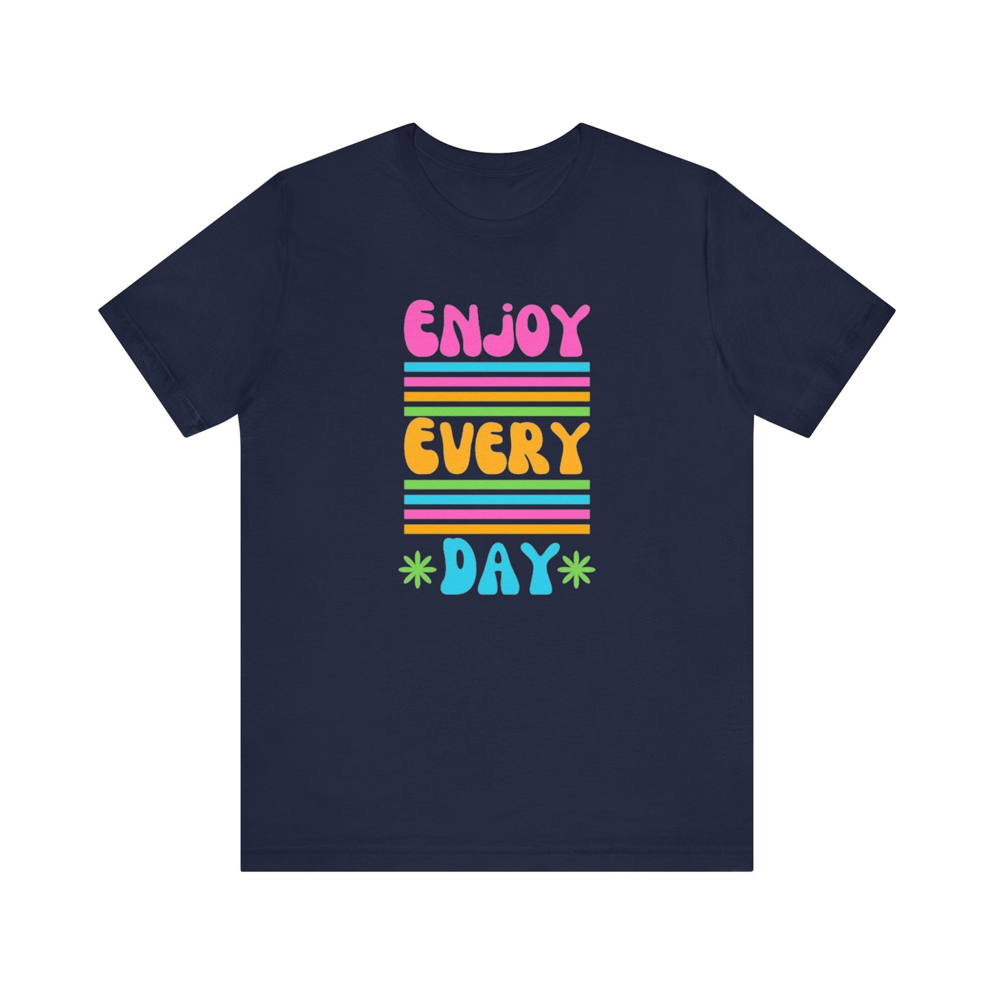 Enjoy Every Day Unisex Jersey Short Sleeve Tee