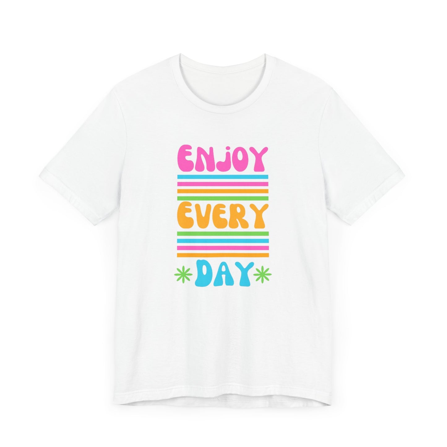 Enjoy Every Day Unisex Jersey Short Sleeve Tee