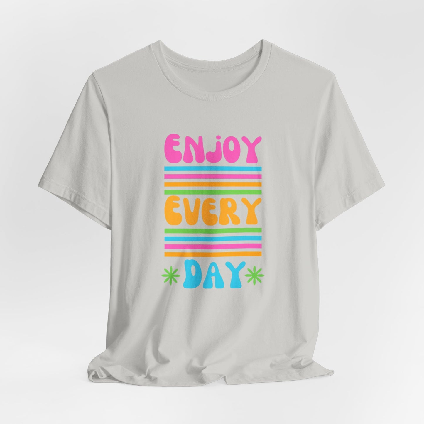 Enjoy Every Day Unisex Jersey Short Sleeve Tee