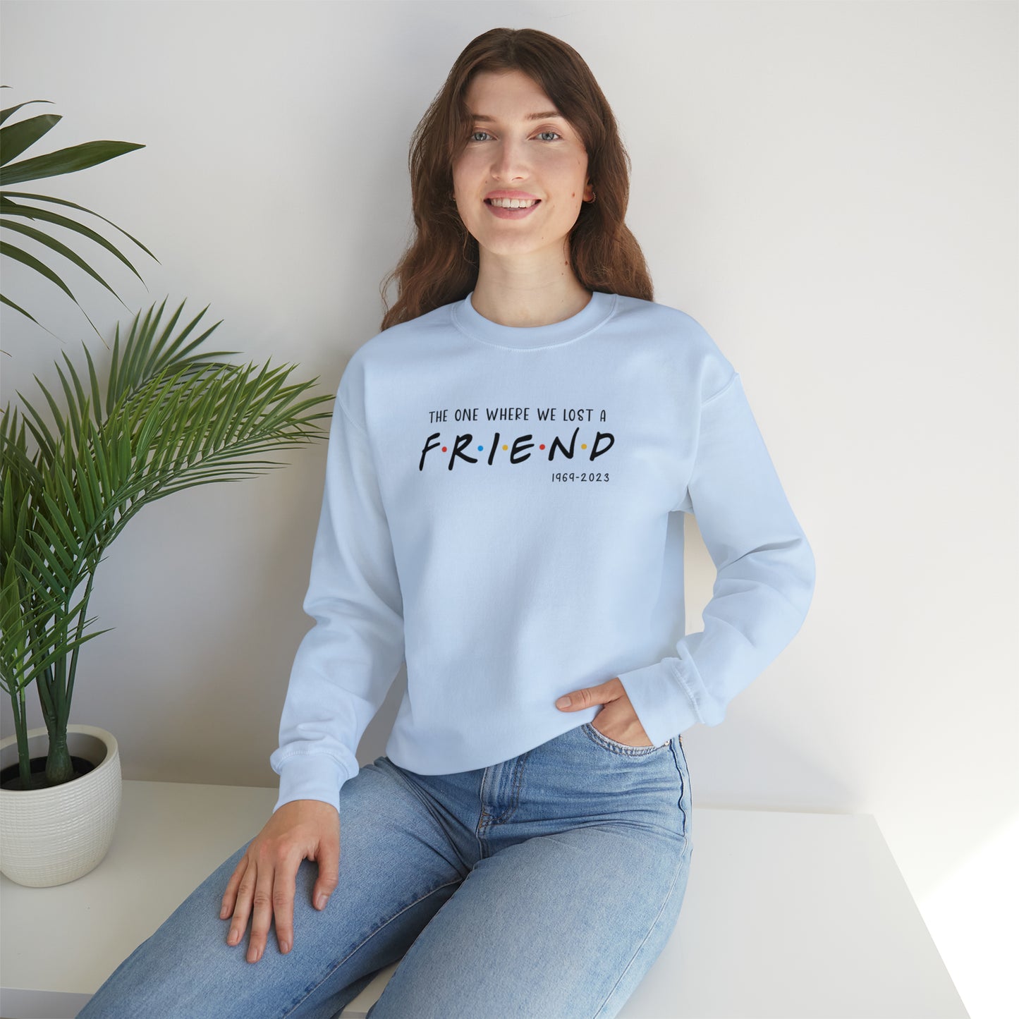I'll be there for you Sweatshirt