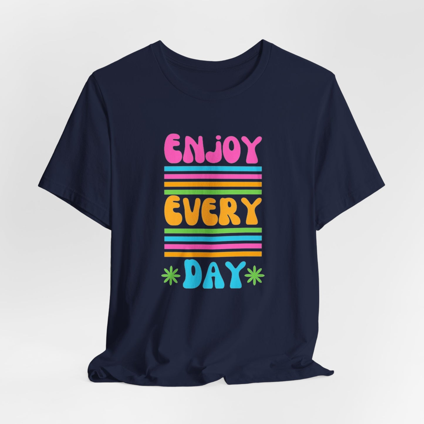 Enjoy Every Day Unisex Jersey Short Sleeve Tee