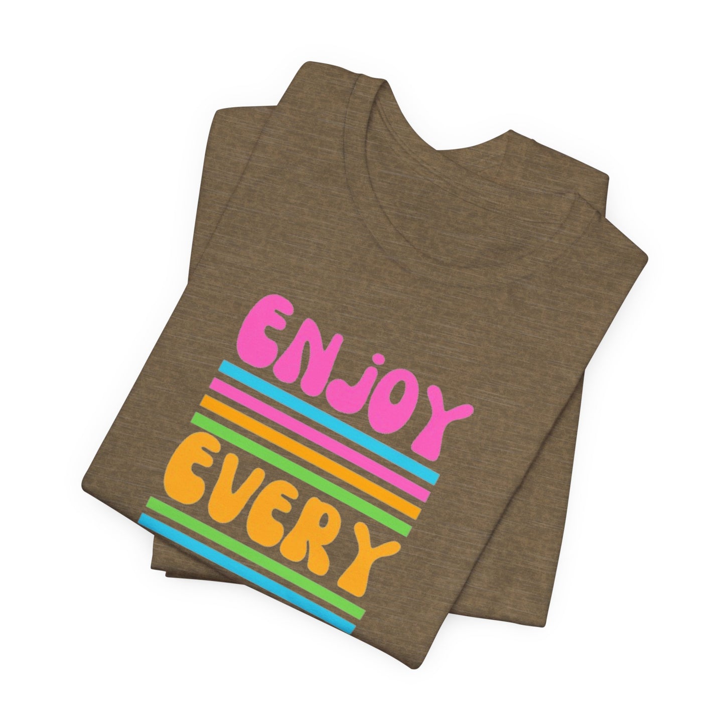Enjoy Every Day Unisex Jersey Short Sleeve Tee