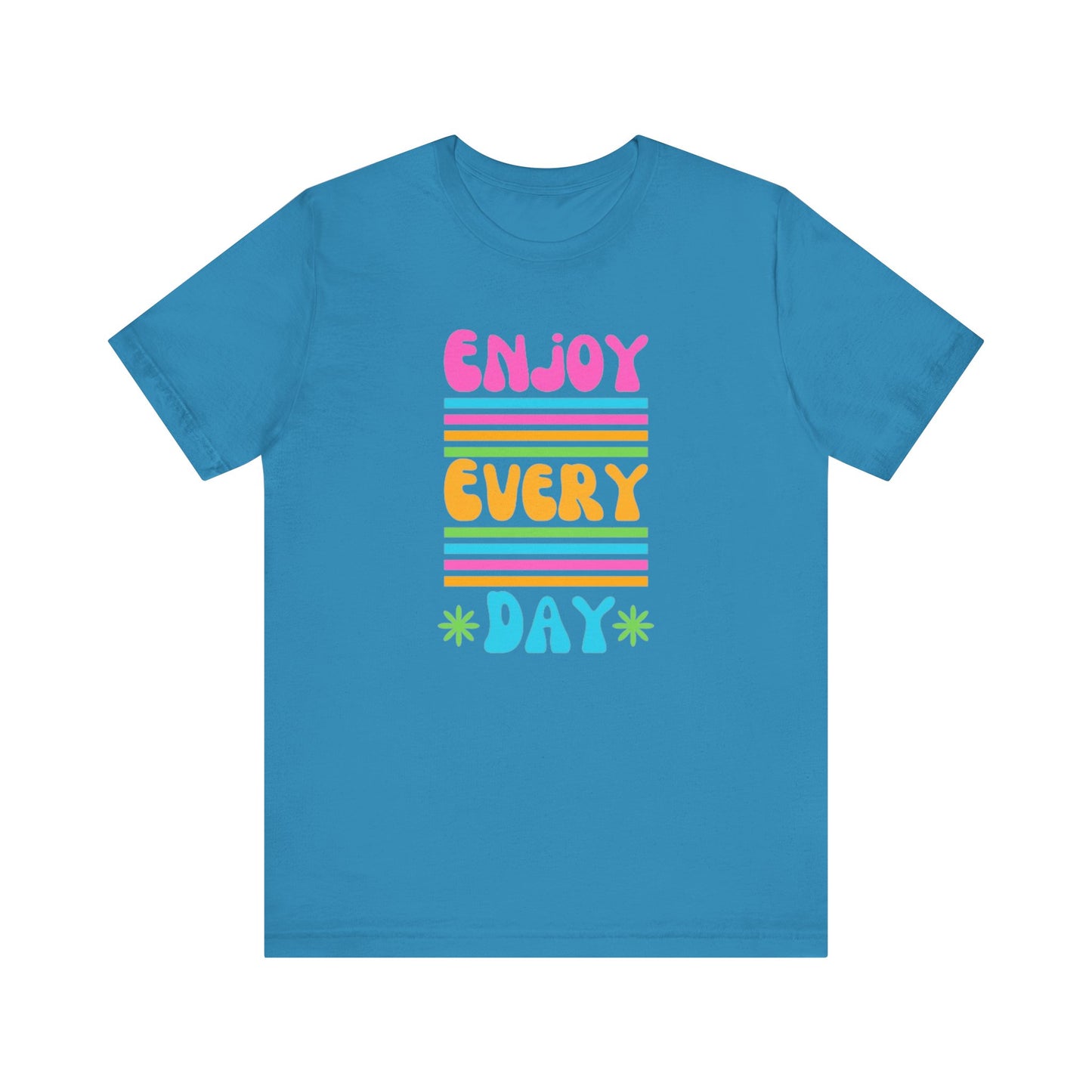 Enjoy Every Day Unisex Jersey Short Sleeve Tee
