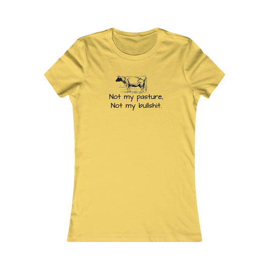 Not my pasture Women's Favorite Tee