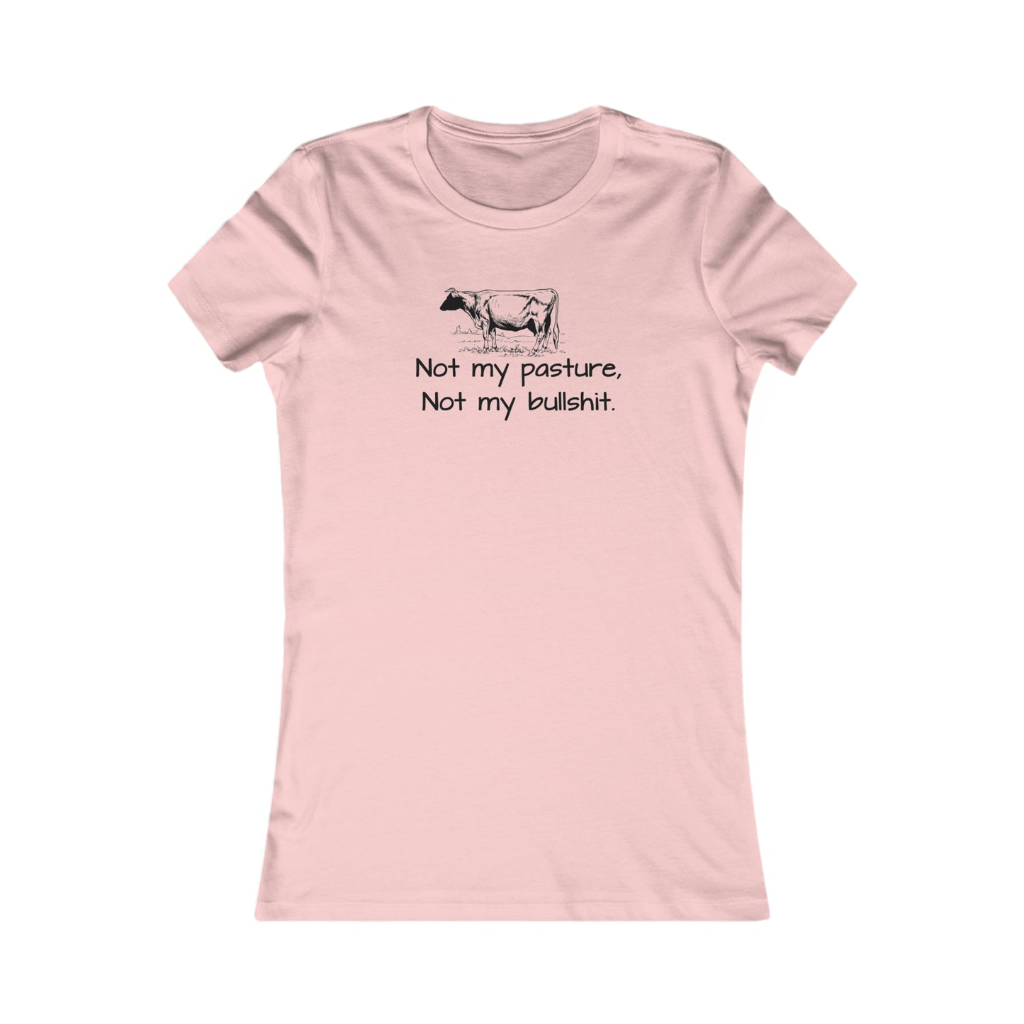 Not my pasture Women's Favorite Tee