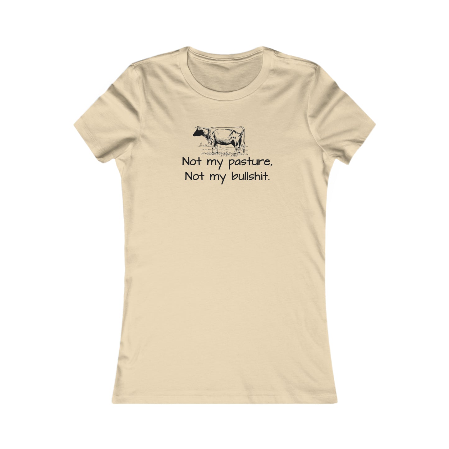 Not my pasture Women's Favorite Tee