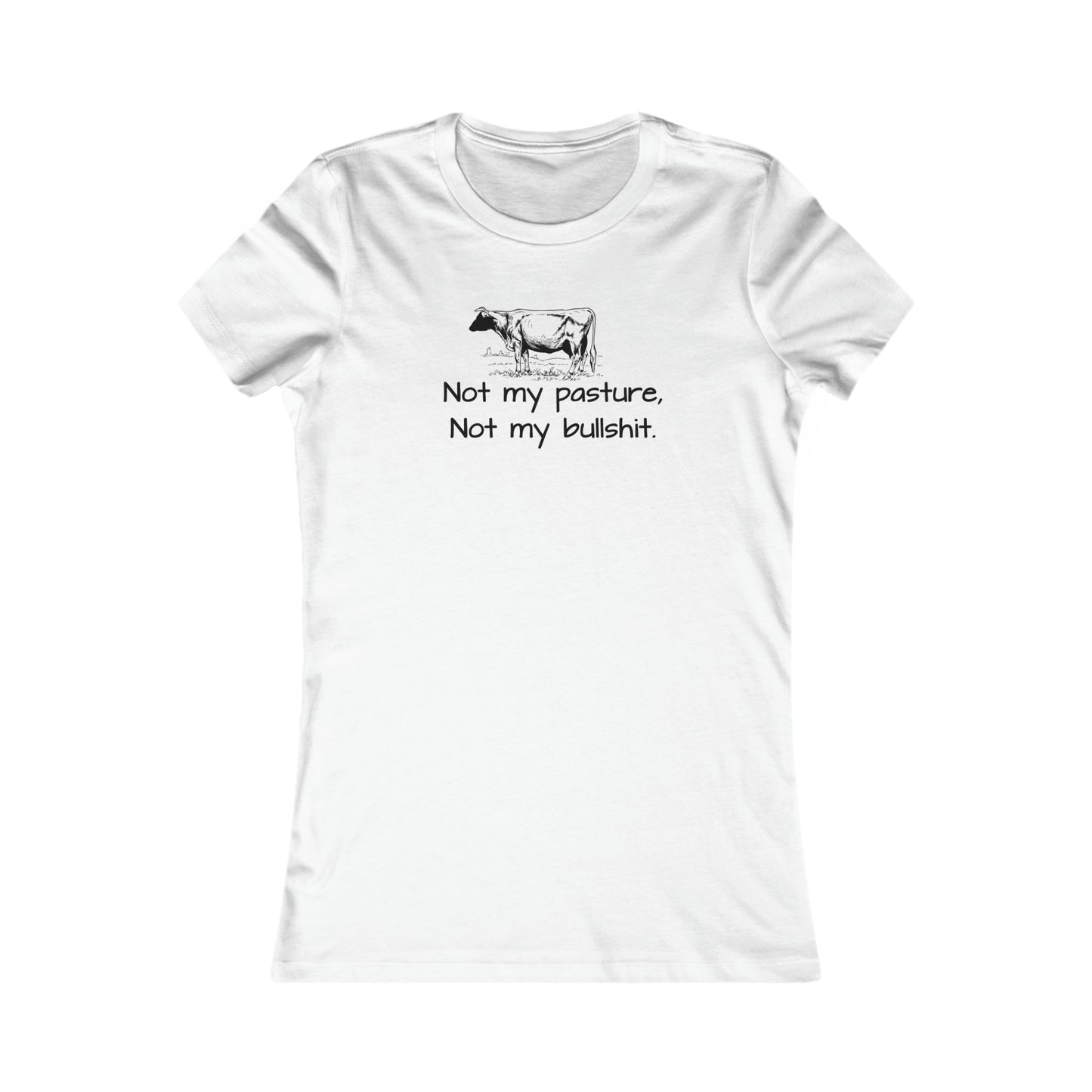 Not my pasture Women's Favorite Tee