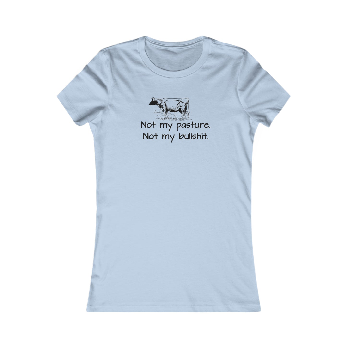 Not my pasture Women's Favorite Tee