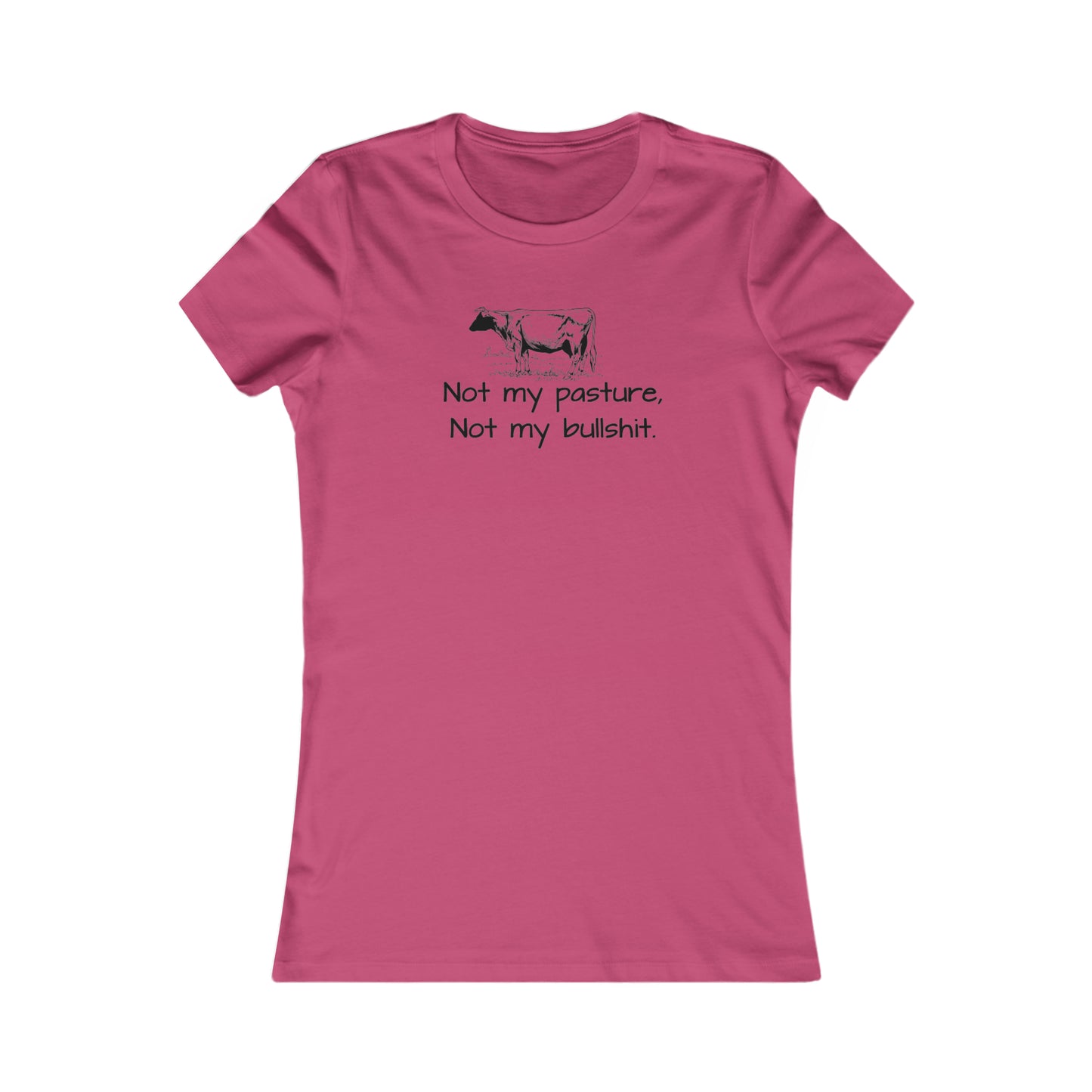 Not my pasture Women's Favorite Tee