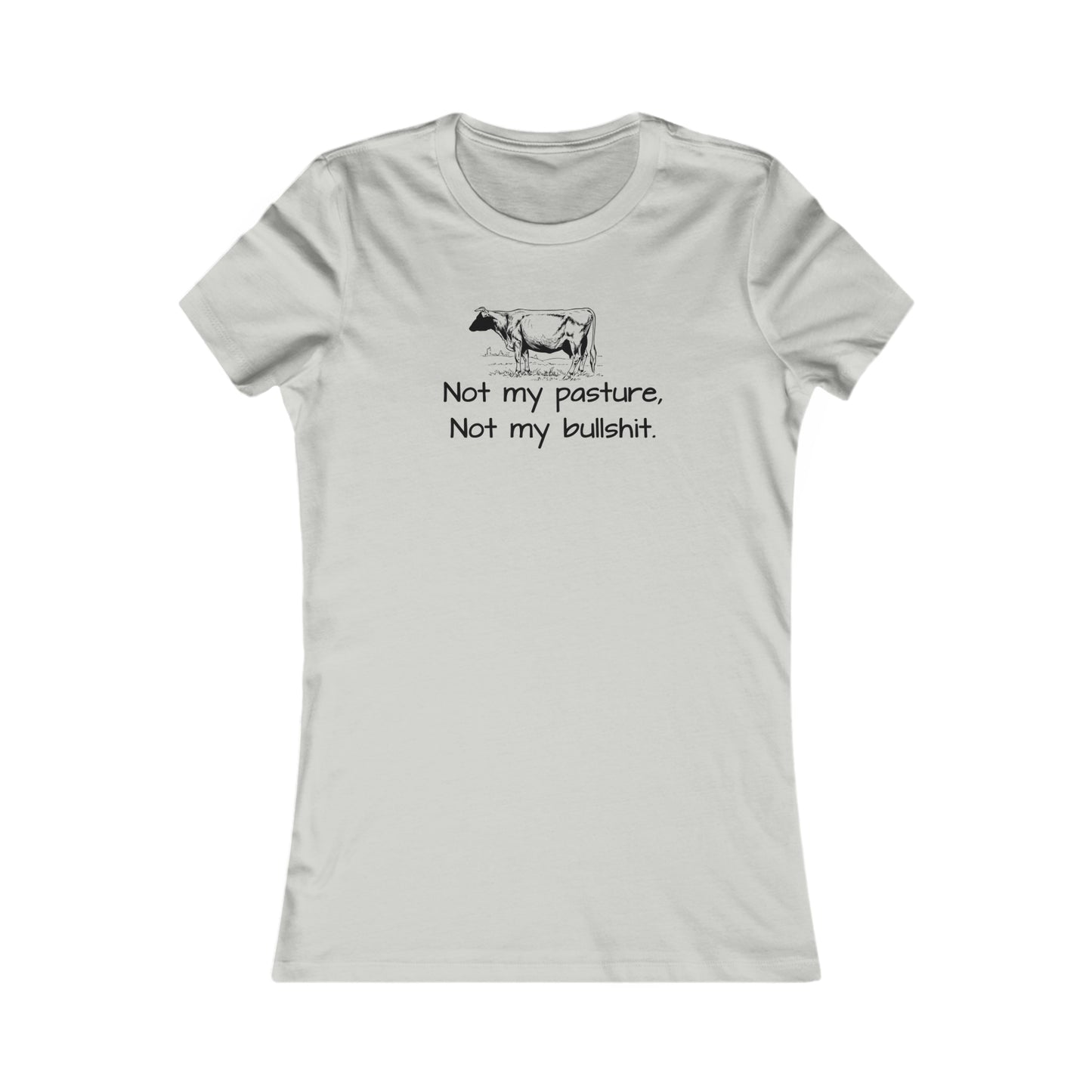 Not my pasture Women's Favorite Tee