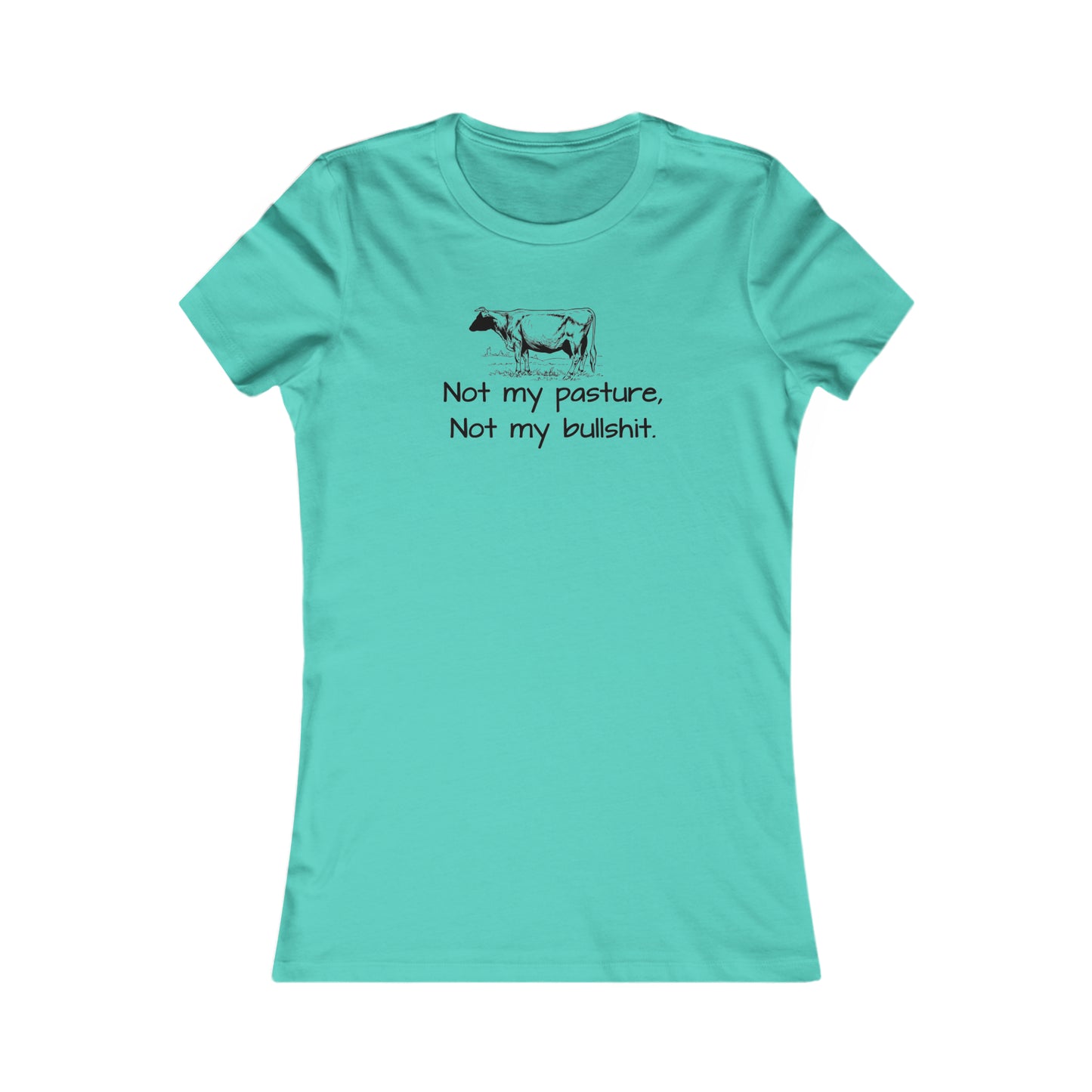 Not my pasture Women's Favorite Tee