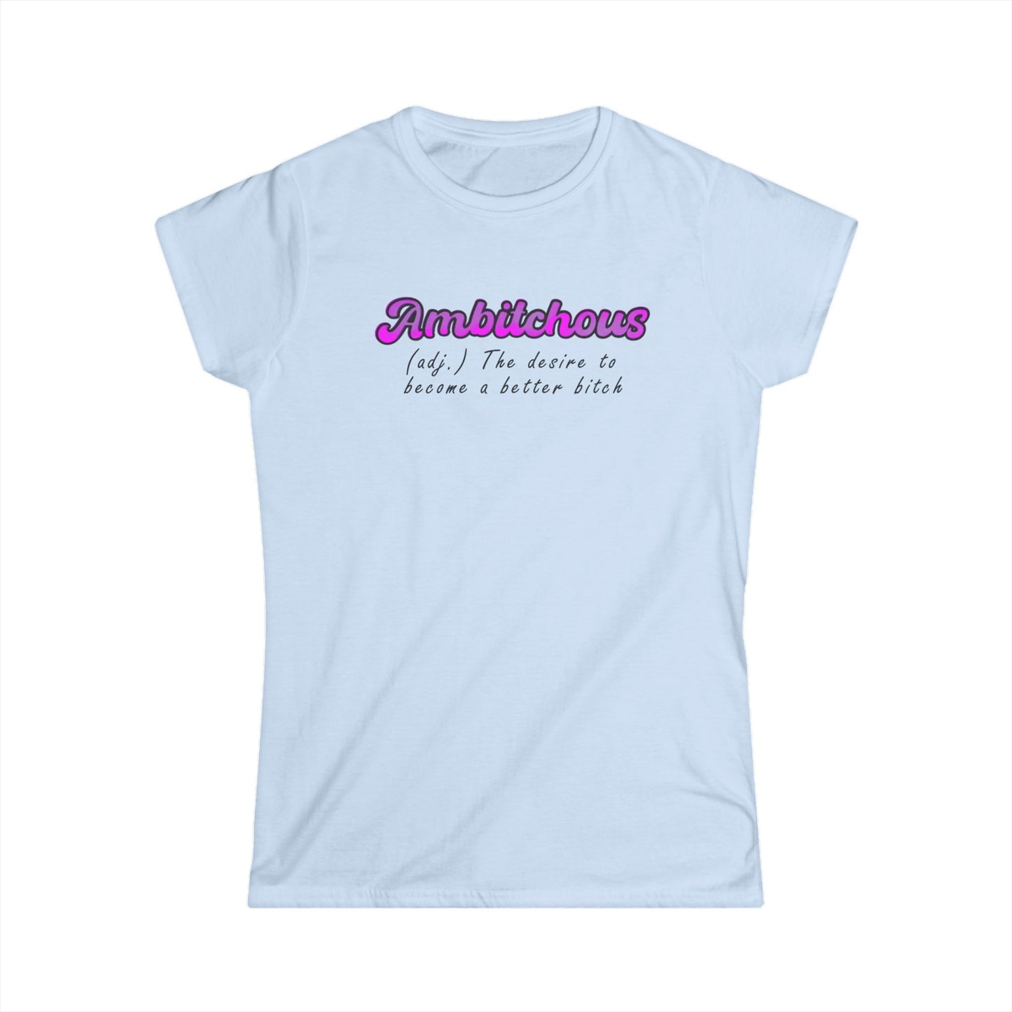 ambitchous Women's Softstyle Tee