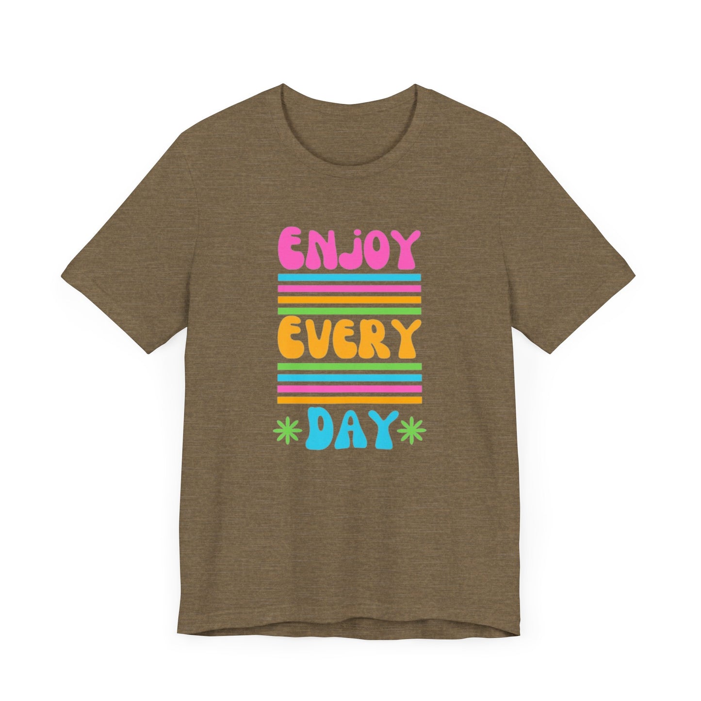 Enjoy Every Day Unisex Jersey Short Sleeve Tee