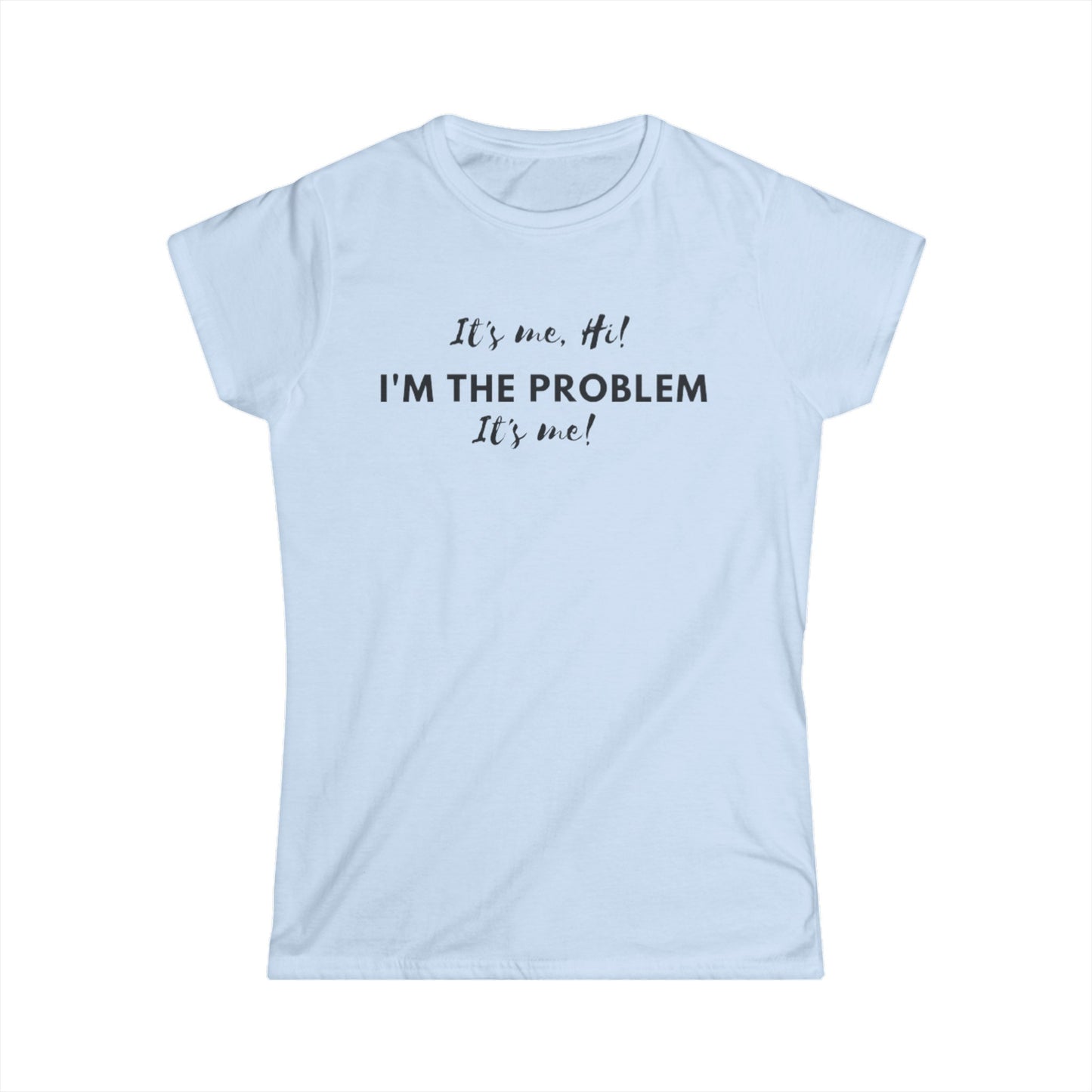 I'm the problem Women's Softstyle Tee