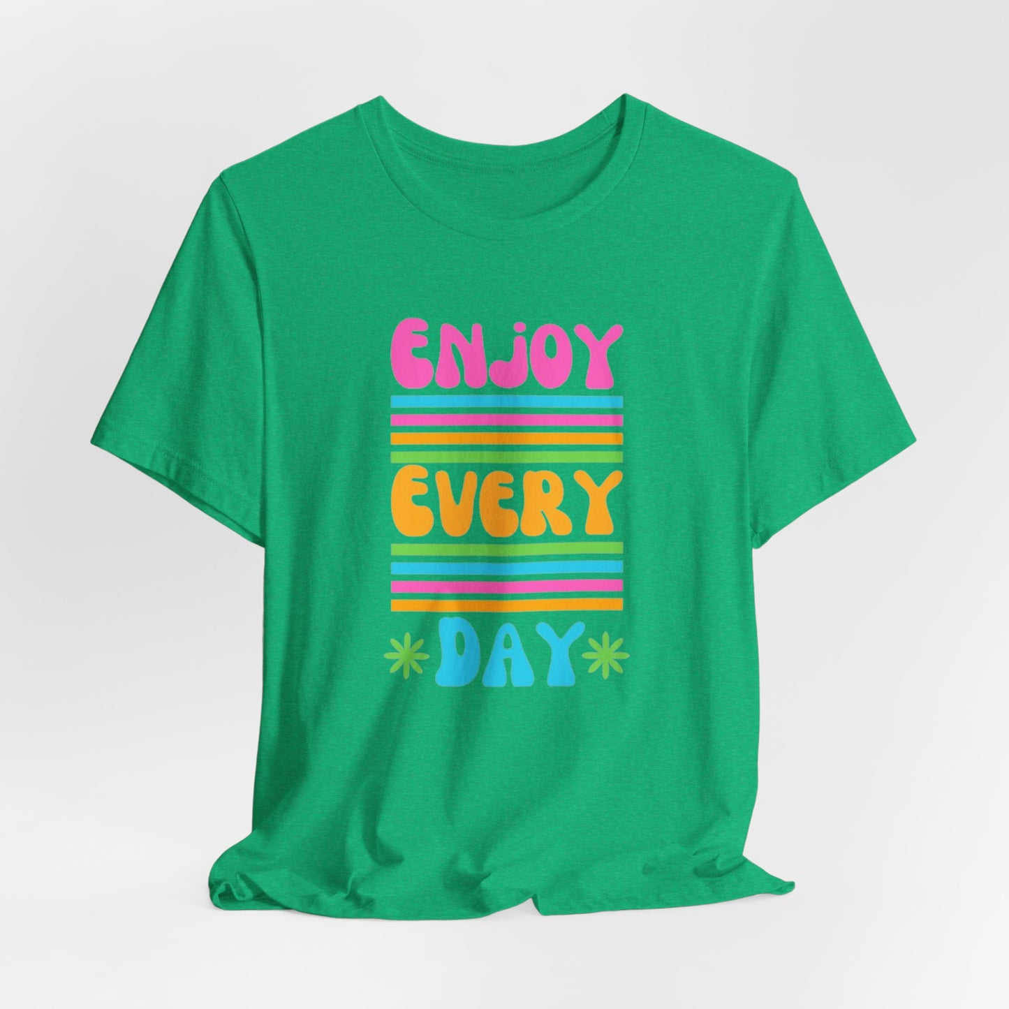 Enjoy Every Day Unisex Jersey Short Sleeve Tee