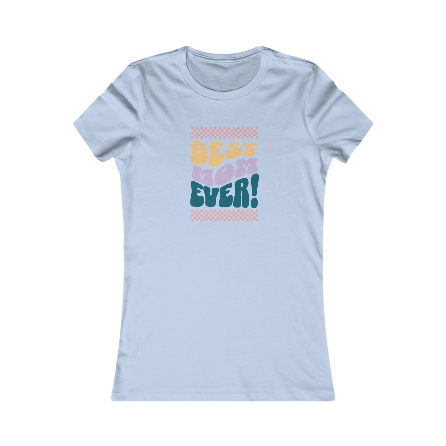 Best Mom Ever Women's Favorite Tee