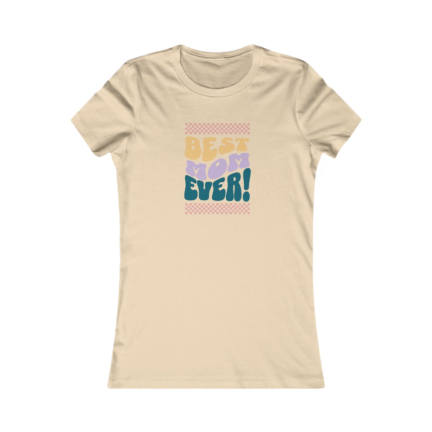 Best Mom Ever Women's Favorite Tee