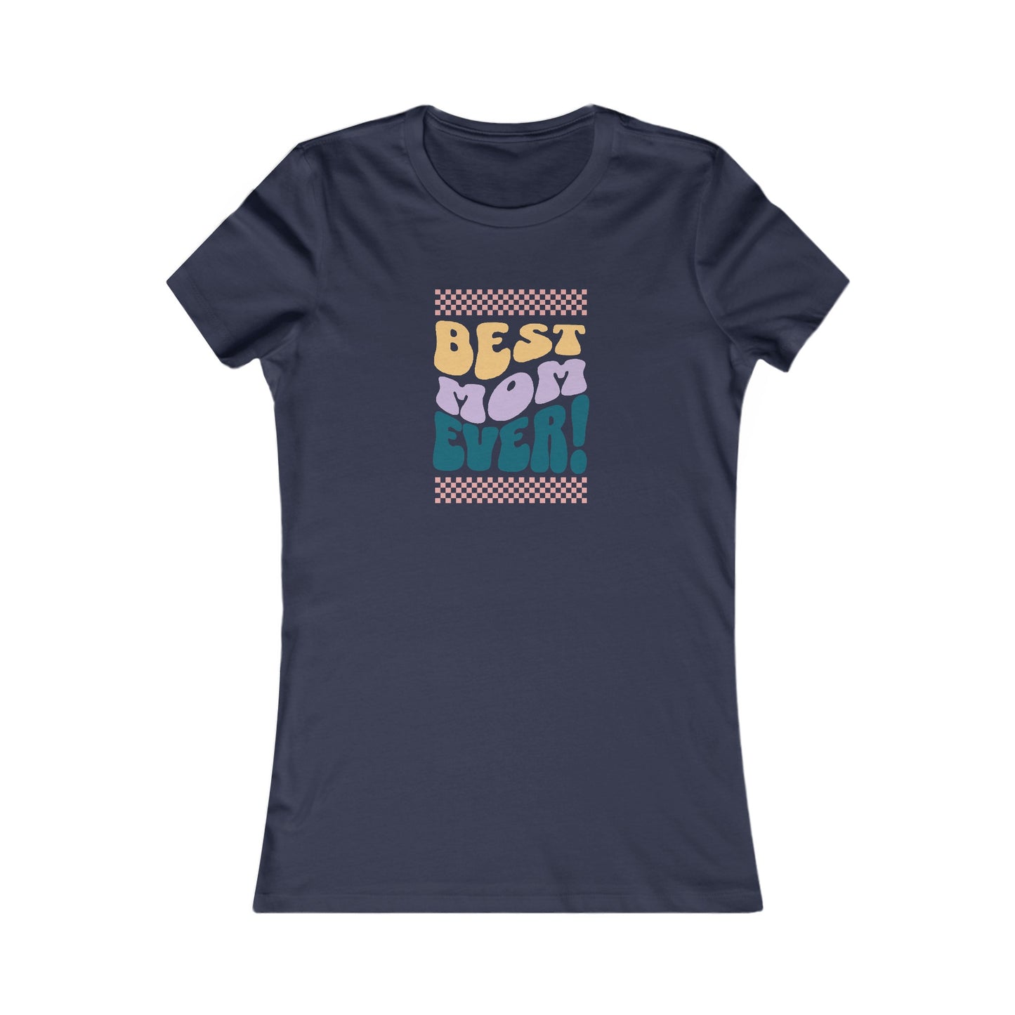 Best Mom Ever Women's Favorite Tee