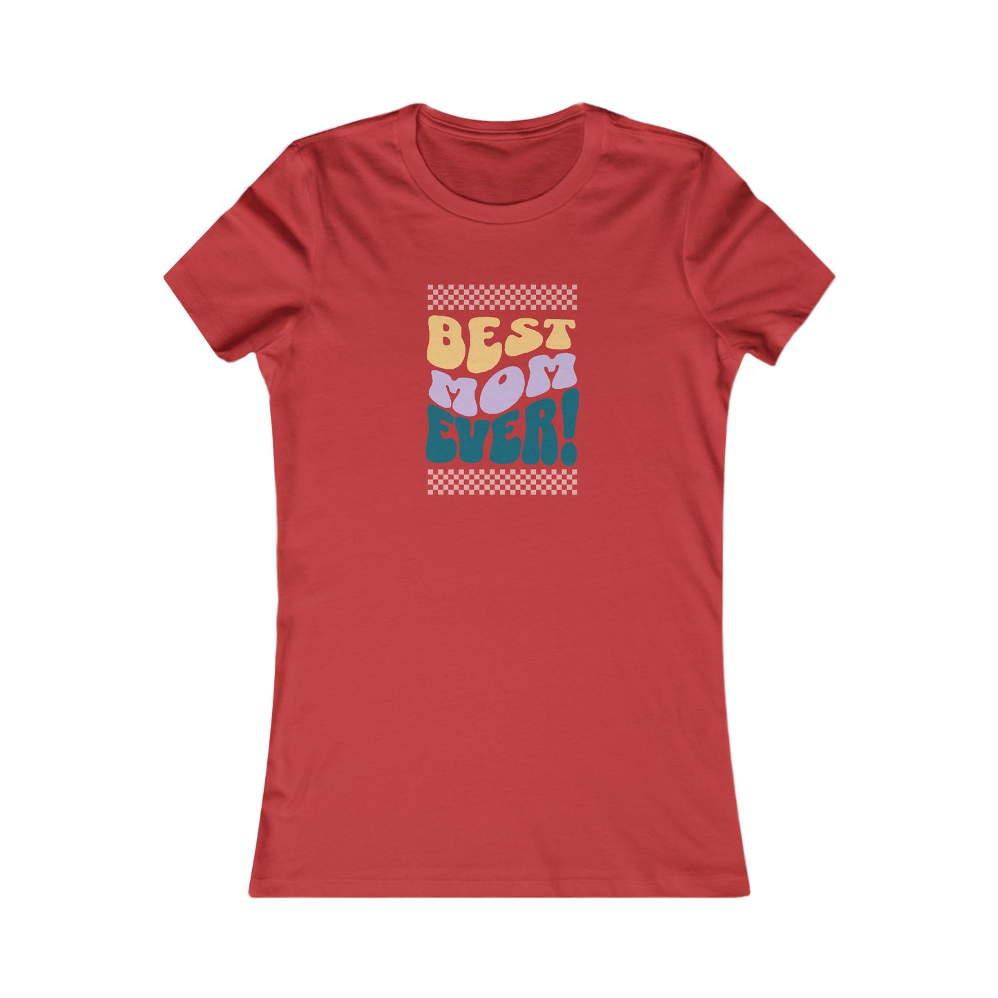 Best Mom Ever Women's Favorite Tee