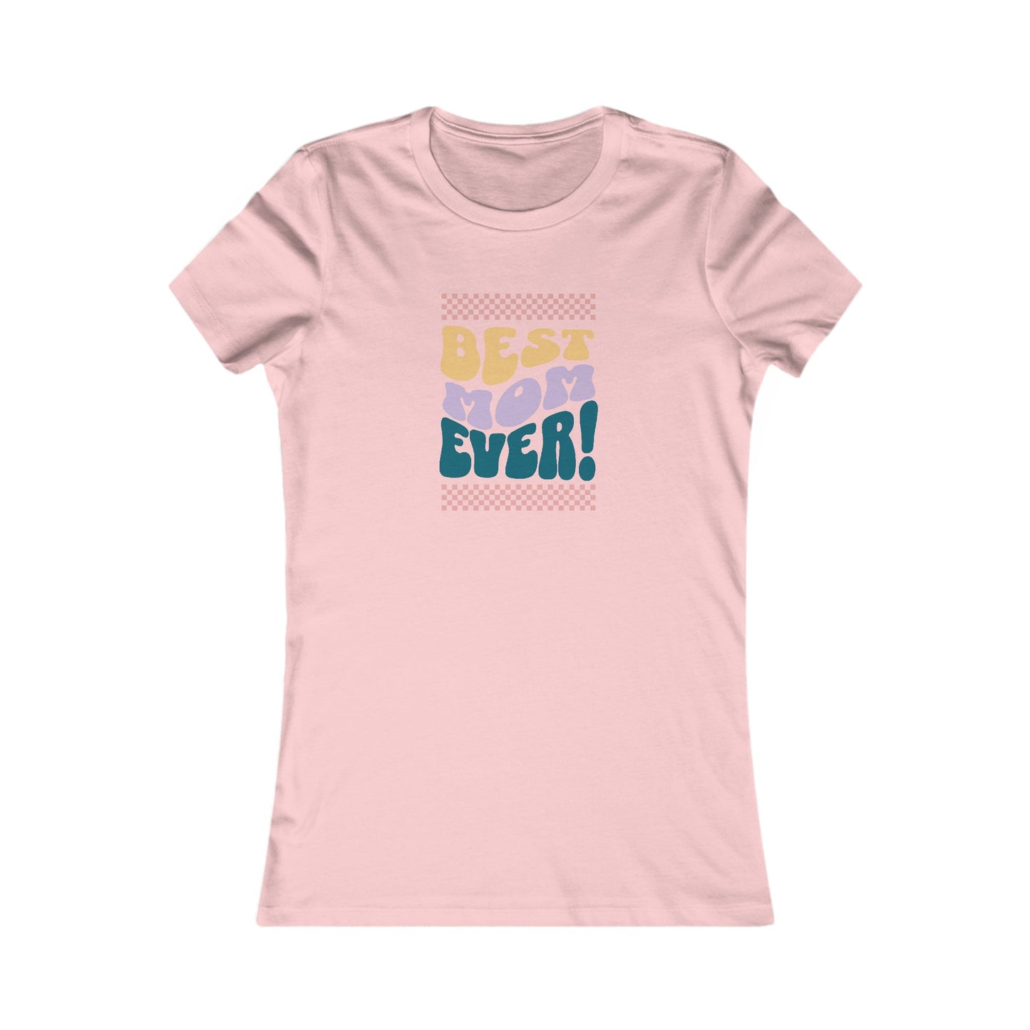 Best Mom Ever Women's Favorite Tee