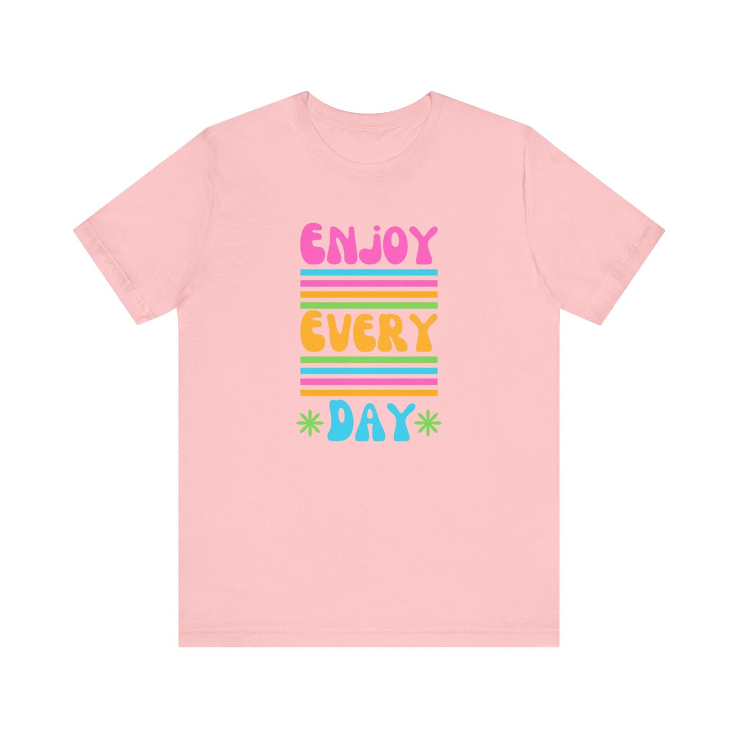 Enjoy Every Day Unisex Jersey Short Sleeve Tee