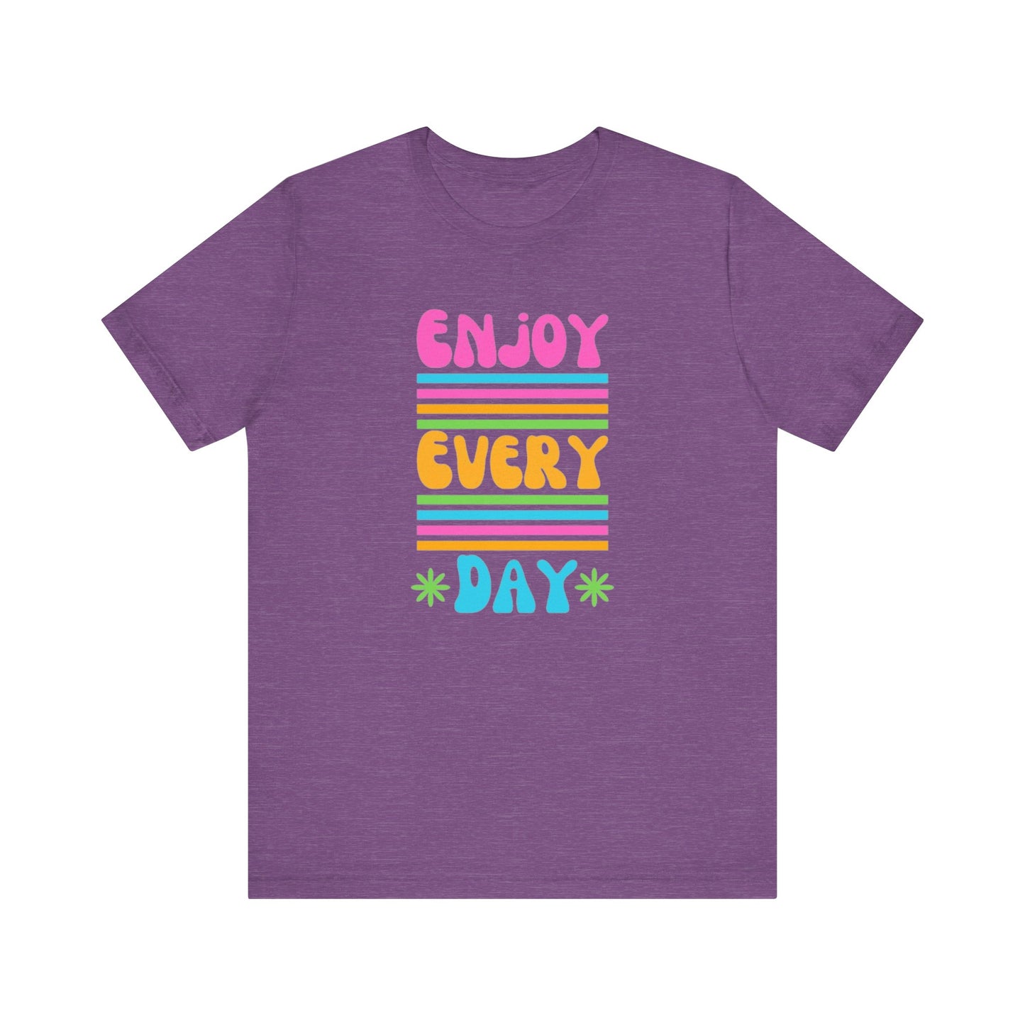 Enjoy Every Day Unisex Jersey Short Sleeve Tee