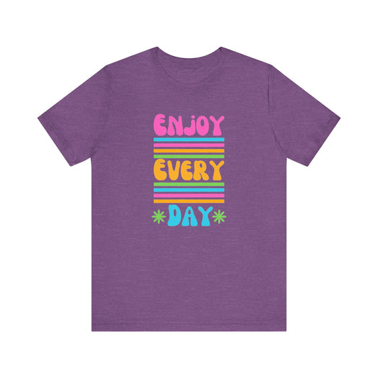 Enjoy Every Day Unisex Jersey Short Sleeve Tee
