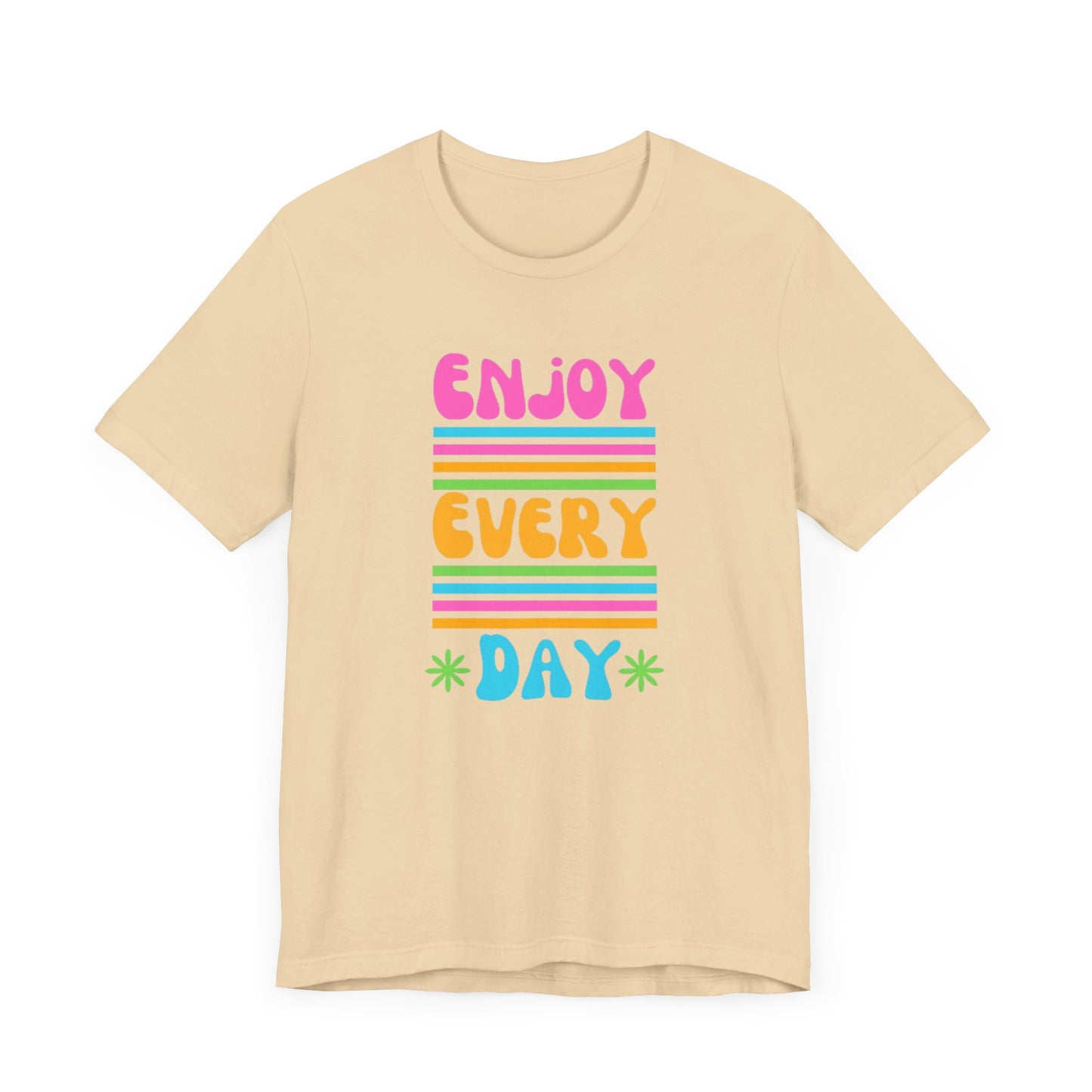 Enjoy Every Day Unisex Jersey Short Sleeve Tee